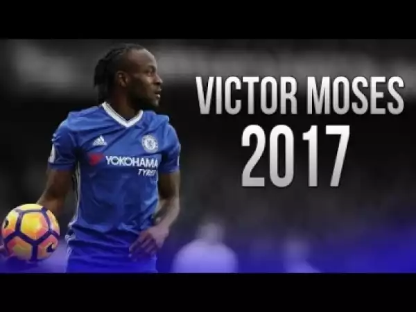 Video: Victor Moses - Dribbling Skills & Goals - Chelsea - 2017